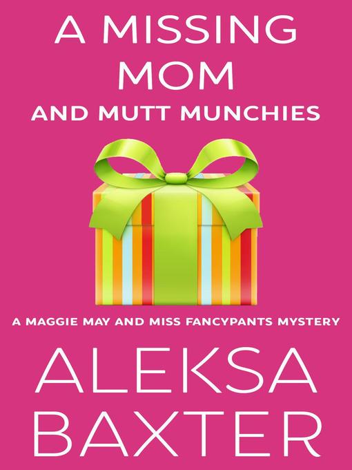 Title details for A Missing Mom and Mutt Munchies by Aleksa Baxter - Available